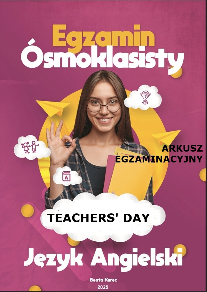 ARKUSZ EGZAMINACYJNY TEACHERS’ DAY