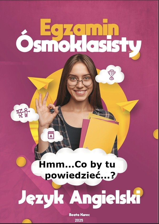 HMM…CO BY TU POWIEDZIEĆ…? EGZAMIN ÓSMOKLASISTY